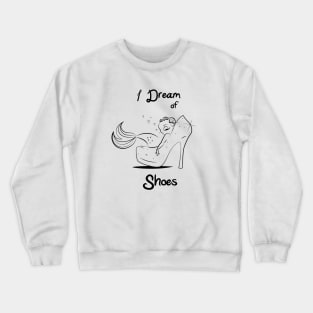 I Dream of Shoes Crewneck Sweatshirt